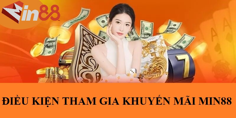 Điều kiện tham gia nhà cái khuyến mãi MIN88
