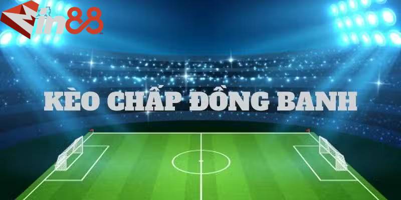 Kèo đồng banh được đưa ra khi hai đội ngang nhau về phong độ và sức mạnh